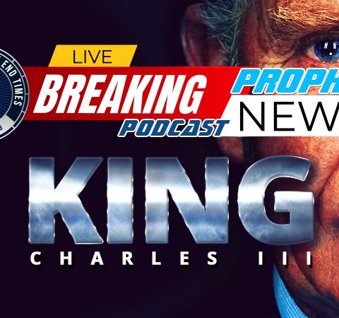 NTEB PROPHECY NEWS PODCAST: King Charles III Ascends The Throne Of England
