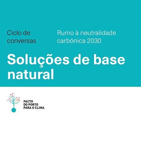 Ciclo de Conversas - Rumo à Neutralidade Carbónica 2030 - #10 Soluções de base natural