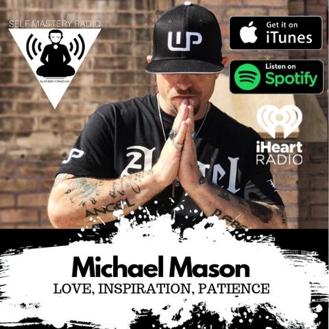 Episode 405 - Love, Inspiration, Patience -  feat: Michael Mason (Self Mastery Radio)