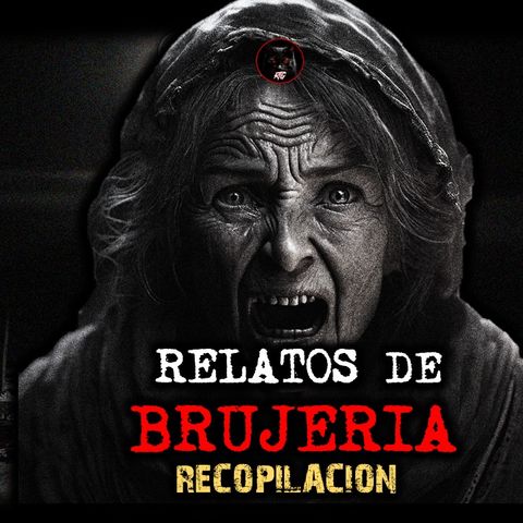 RELATOS DE BRUJERÍA RECOPILACIÓN | RELATOS DE BRUJERÍA | RELATOS Y LEYENDAS DE TERROR