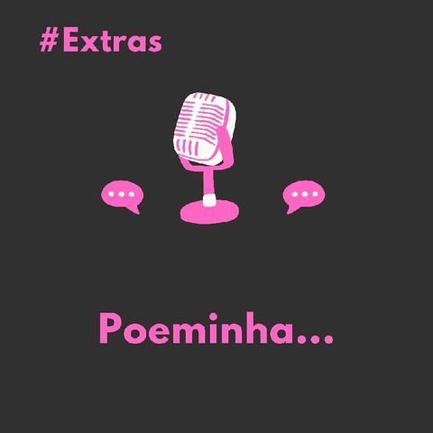 #Extras: Poeminha...