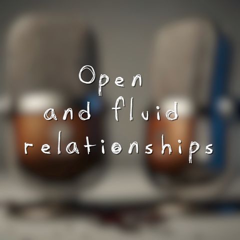 Open and fluid relationships