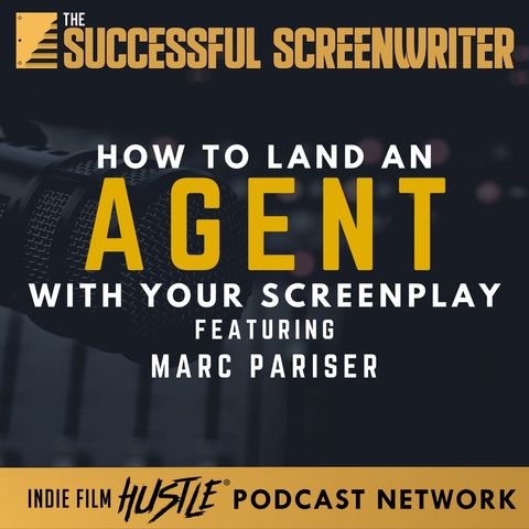 Ep8 - How to Land an Agent with your Screenplay feat. Marc Pariser