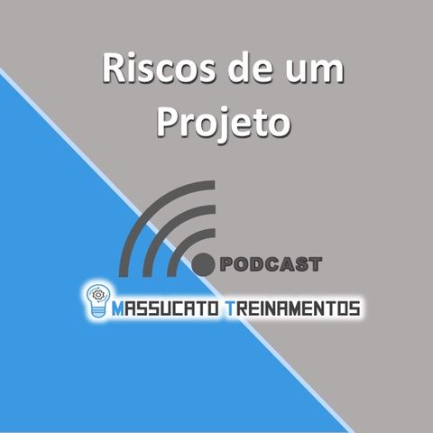 Podcast - Riscos de um Projeto