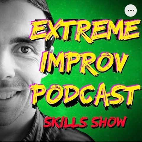 Episode 4 - Extreme Improv Skills Show Alphabet Scenes