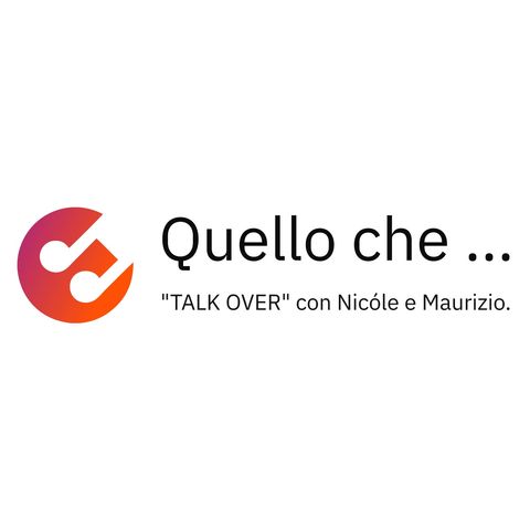 Quello che ....  "Talk over" con Nicóle “Gen. Alfa” e Maurizio il "Boomer". Puntata 0.