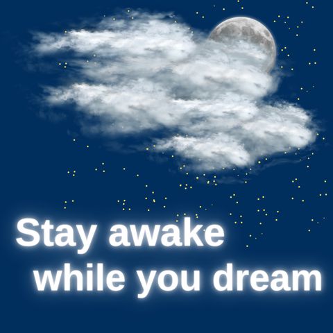 Stay awake while you dream (Part 1)