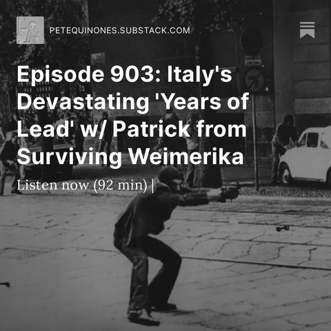 Episode 903: Italy's Devastating 'Years of Lead' w/ Patrick from Surviving Weimerika