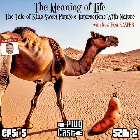 The Meaning of Life, the Tale of King Sweet Potato & Interactions with Nature (w/ NEW HOST KASPER)