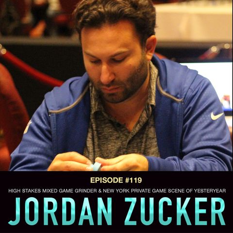 #119 Jordan Zucker: High Stakes Mixed Game Grinder & A Trip to the New York Private Game Scene of Yesteryear