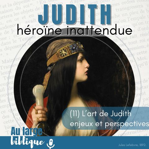 #351 Judith, héroïne inattendue (11) L'art de Judith : enjeux et perspectives