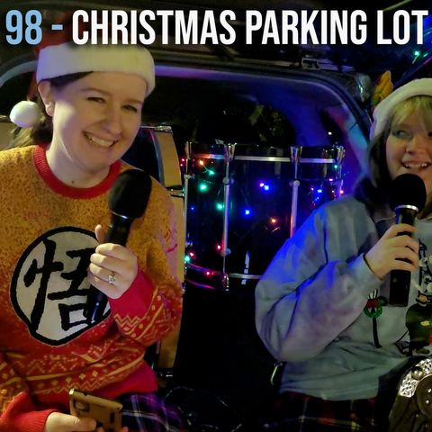 EPISODE 98 - Christmas Parking Lot Special