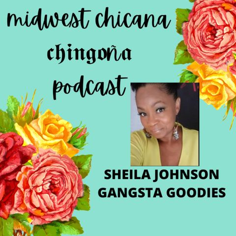 Midwest Chicana Chingona + Sheila Johnson Owner Gangsta Goodies Kitchen