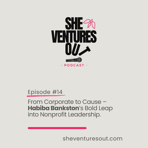 Episode 14: From Corporate to Cause – Habiba Bankston’s Bold Leap into Nonprofit Leadership