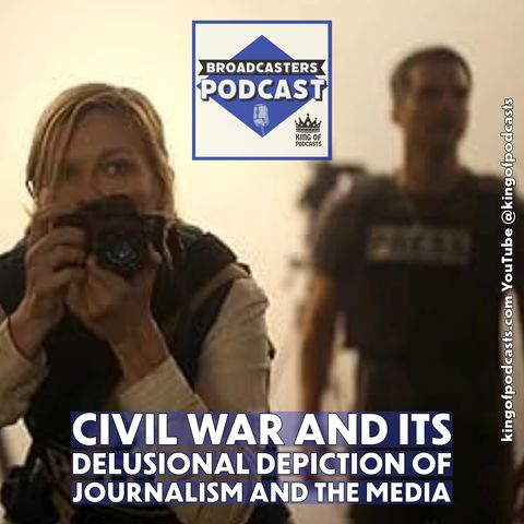 Civil War and Its Delusional Depiction of Journalism and The Media (ep.327)