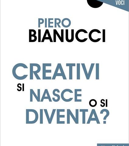 PIero Bianucci "Creativi si nasce o si diventa?"