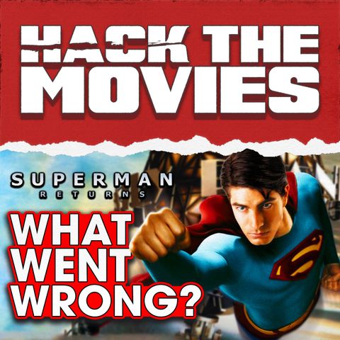 What Went Wrong With Superman Returns? - Hack The Movies (#207)