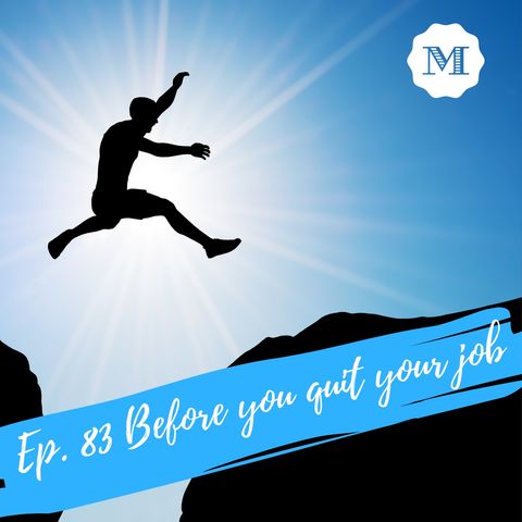 Ep. 83 Before you quit your job