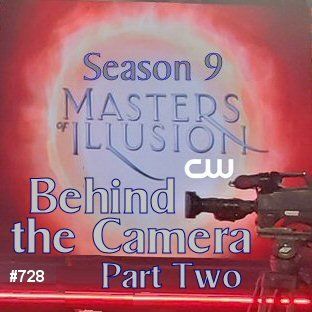 728: Behind the Camera at Masters of Illusion Season 9 - Part Two
