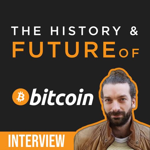 97. History & Future of Bitcoin | Aaron van Wirdum of Bitcoin Magazine