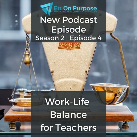 Work Life Balance for Teachers- Season 2 | Episode 4