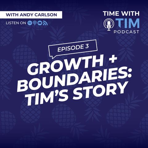 S1E3 | Growth and Boundaries: Tim's Story Pt. 2