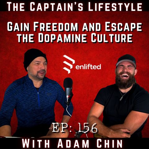 156: Gain Freedom and Escape the Dopamine Culture with Adam Chin