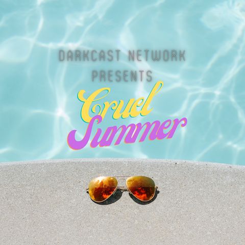 Darkcast Network's Cruel Summer - Pt 2