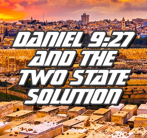 NTEB RADIO BIBLE STUDY: The Abraham Accords, The Coming Two State Solution And The Daniel 9:27 Covenant Israel Makes With Death And Hell
