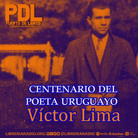 #325: Centenario del poeta uruguayo Víctor Lima