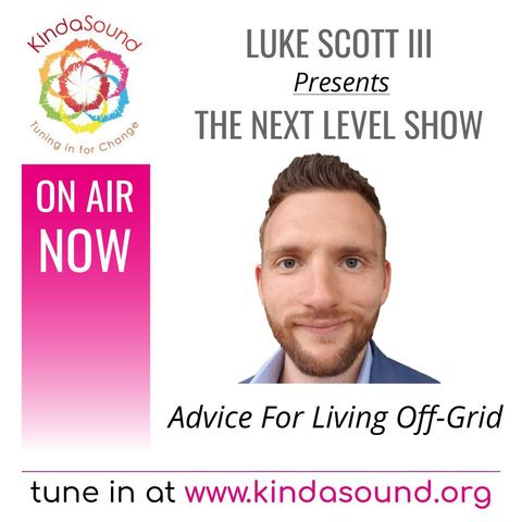 Advice for Living Off-Grid | The Next Level Show with Luke Scott III