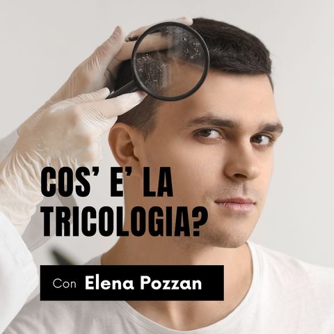 Cos'è la tricologia?