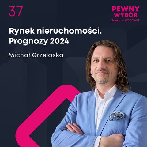 Pewny wybór 37. Rynek nieruchomości 2024. Prognozy