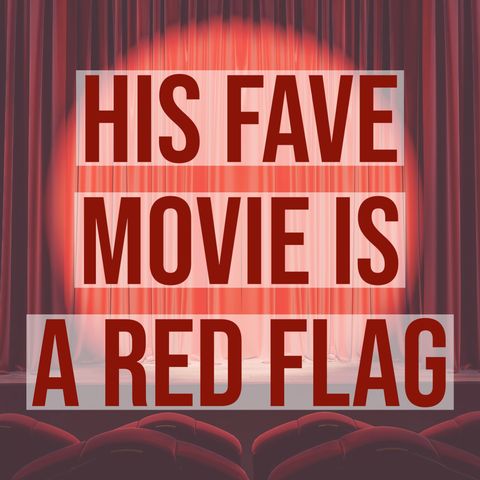 His Fave Movie is a Red Flag