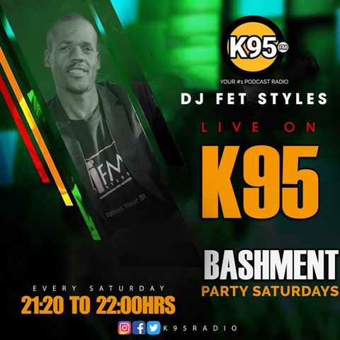 Bashment Party Saturdays Episode 22 - K95 Dj Fet Stylez