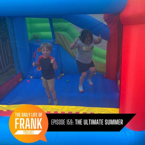159: The Ultimate Summer // The Daily Life of Frank