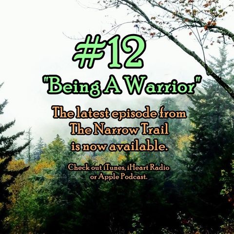 "Being A Warrior"  - Episode 12 - The Narrow Trail