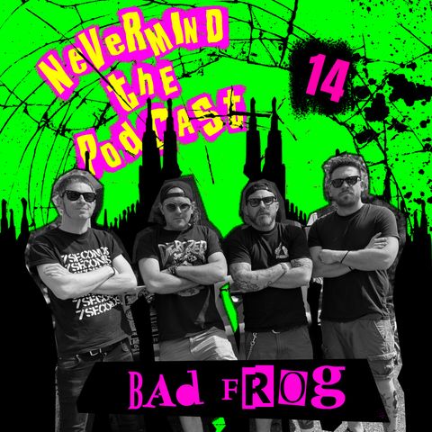 Nevermind The Podcast - Puntata 14 - Bad Frog