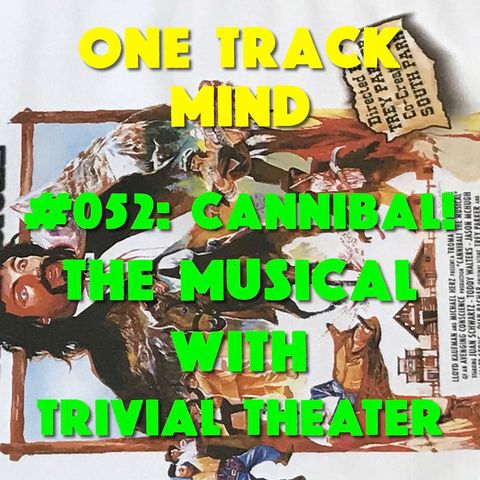 #052: Cannibal! The Musical with Nicki from Trivial Theater