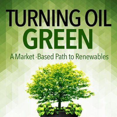 Interview with Author of "Turning Oil Green: A Market Based Path to Renewables"