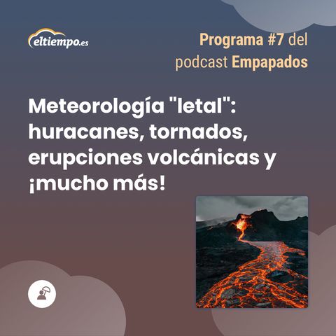 7. Meteorología letal: huracanes, tornados, erupciones volcánicas y ¡mucho más!