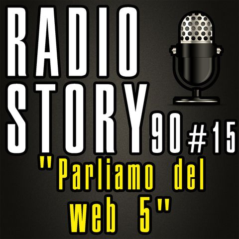 RADIOSTORY90 #15 - "Parliamo del web 5"