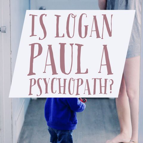 Is Logan Paul a Psychopath?
