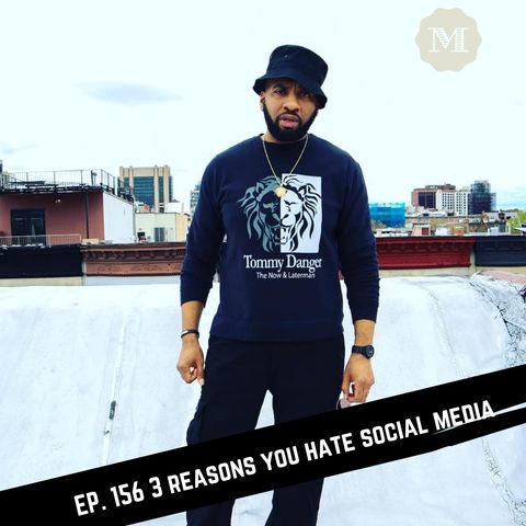 Ep. 156 3 Reasons you hate Social Media