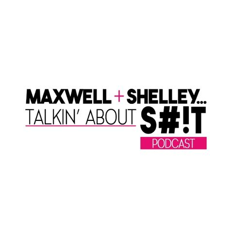 Maxwell And Shelley Talkin About S**t :  You Should Travel More