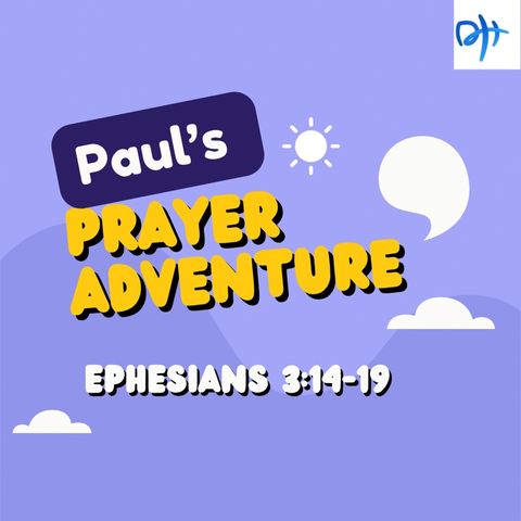 Paul’s Prayer Adventure - Ephesians 3:14-19