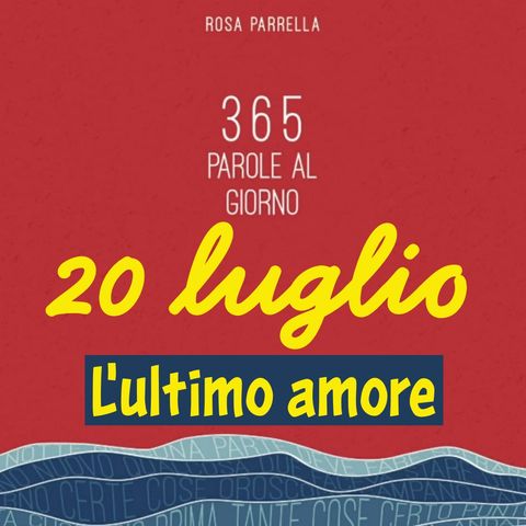 20 luglio - L'ultimo amore