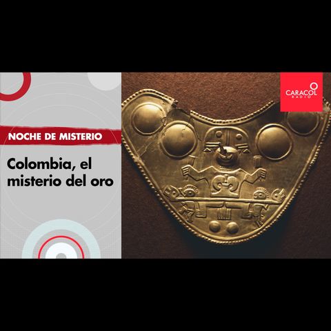 Colombia, el misterio del oro