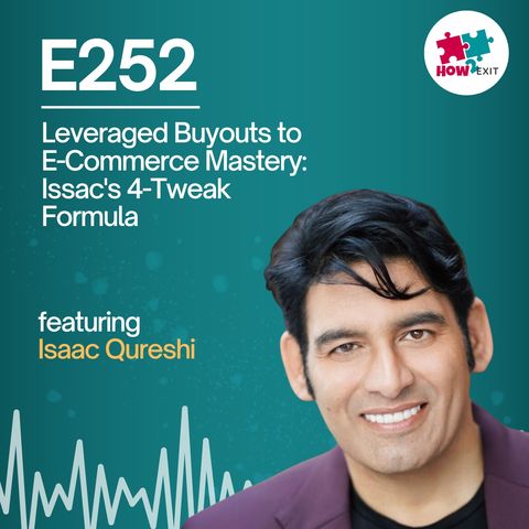 E252: How Issac Qureshi Built an E-Commerce Empire: Mergers, Acquisitions, and Leveraged Buyouts