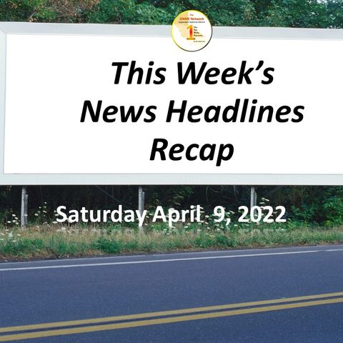 4-9-22 News Too Real:  Here's a recap of this week's past world, national and California news headlines
